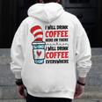 I Will Drink Coffee Here Or There Funny Teacher Teaching Men Women Girls Kids Men Zip Up Hoodie Back Print, funny design