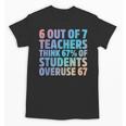 6 Out Of 7 Teachers Think 67 Of Students Overuse 67 Quote Unisex T-Shirt, trending gift 6 Out Of 7 Teachers Think 67 Of Students Overuse 67 Quote Unisex T-Shirt, trending gift