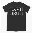 67 History Meme Six Seven Bruh History Teacher Unisex T-Shirt, History Teacher Gifts, trending gift 67 History Meme Six Seven Bruh History Teacher Unisex T-Shirt, History Teacher Gifts, trending gift