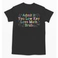 Admit It You Low Key Love Math Bruh Meme Math Teacher Unisex T-Shirt, trending gift Admit It You Low Key Love Math Bruh Meme Math Teacher Unisex T-Shirt, trending gift