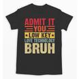 Admit It You Low Key Love Technology Bruh Teacher Kid Unisex T-Shirt, trending gift Admit It You Low Key Love Technology Bruh Teacher Kid Unisex T-Shirt, trending gift