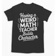 Algebra Lover Having A Weird Math Teacher Builds Character Unisex T-Shirt, trending gift Algebra Lover Having A Weird Math Teacher Builds Character Unisex T-Shirt, trending gift