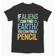 If Aliens Can Find Earth You Can Find a Pencil Teacher Unisex T-Shirt, trending gift If Aliens Can Find Earth You Can Find a Pencil Teacher Unisex T-Shirt, trending gift