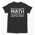 The Answer Is Adaptive Sports Math Teacher Student Men Women Kids Unisex T-Shirt, trending gift The Answer Is Adaptive Sports Math Teacher Student Men Women Kids Unisex T-Shirt, trending gift