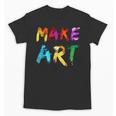 Make Art Painter Artist Teacher Artsy Men Women Kids Unisex T-Shirt, trending gift