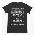 Art Teacher Christmas Xmas Never Dreamed Marrying Unisex T-Shirt, trending gift Art Teacher Christmas Xmas Never Dreamed Marrying Unisex T-Shirt, trending gift
