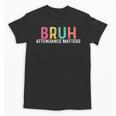 Attendance Matters Bruh Teacher School Attendance Clerk Unisex T-Shirt, trending gift Attendance Matters Bruh Teacher School Attendance Clerk Unisex T-Shirt, trending gift