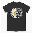 i Became a Teacher Because Your Life Is Worth My Time Unisex T-Shirt, trending gift i Became a Teacher Because Your Life Is Worth My Time Unisex T-Shirt, trending gift