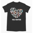 Believe In Yourself YOU MATTER Teachers Big Heart Unisex T-Shirt, trending gift
