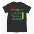 THE BEST TEACHERS ARE BORN IN DECEMBER Unisex T-Shirt, trending gift THE BEST TEACHERS ARE BORN IN DECEMBER Unisex T-Shirt, trending gift