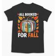 All Booked For Fall Book Pumpkin Autumn Thanksgiving Teacher Unisex T-Shirt, trending gift