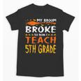 My Broom Broke So Now I Teach 5th Grade Halloween Teacher Unisex T-Shirt, trending gift My Broom Broke So Now I Teach 5th Grade Halloween Teacher Unisex T-Shirt, trending gift