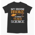 My Broom Broke So Now I Teach Science Teacher Halloween Unisex T-Shirt, Science Teacher Gifts, trending gift My Broom Broke So Now I Teach Science Teacher Halloween Unisex T-Shirt, Science Teacher Gifts, trending gift