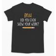 Bruh Did You Even Show Your Work Math Teacher Unisex T-Shirt, trending gift