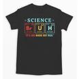 Bruh Science Like Magic But Real Teachers Students Scientist Unisex T-Shirt, Science Teacher Gifts, trending gift