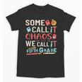Some Call It Chaos We Call It Fifth Grade 5th Grade Teacher Unisex T-Shirt, trending gift Some Call It Chaos We Call It Fifth Grade 5th Grade Teacher Unisex T-Shirt, trending gift