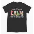 All Is Calm Said No Teacher Ever Teacher Christmas Unisex T-Shirt, trending gift All Is Calm Said No Teacher Ever Teacher Christmas Unisex T-Shirt, trending gift