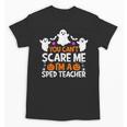 You Can't Scare Me I'm A SPED Teacher Shirt Halloween For Men Women Unisex T-Shirt, trending gift You Can't Scare Me I'm A SPED Teacher Shirt Halloween For Men Women Unisex T-Shirt, trending gift