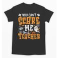 You Can't Scare Me I'm A Teacher Halloween Spooky Season Unisex T-Shirt, trending gift You Can't Scare Me I'm A Teacher Halloween Spooky Season Unisex T-Shirt, trending gift