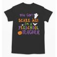 You Cant Scare Me Im A Preschool Teacher Unisex T-Shirt, trending gift You Cant Scare Me Im A Preschool Teacher Unisex T-Shirt, trending gift