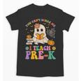 You Can't Scare Me I Teach Pre-k Teacher Halloween Ghost Men Women Kids Unisex T-Shirt, trending gift