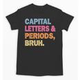 Capital Letters And Periods Bruh Teacher Bruh Teache Unisex T-Shirt, trending gift Capital Letters And Periods Bruh Teacher Bruh Teache Unisex T-Shirt, trending gift