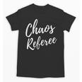 Chaos Referee For Mom Dad Teacher Shirt Cute Coach For Men Women Unisex T-Shirt, Couple Gifts, trending gift