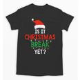 Is It Christmas Break Yet Teacher Xmas Winter Saying Unisex T-Shirt, trending gift