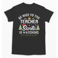 Christmas Be Nice To The Teacher Santa Is Watching Xmas Unisex T-Shirt, trending gift Christmas Be Nice To The Teacher Santa Is Watching Xmas Unisex T-Shirt, trending gift