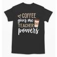 Coffee Gives Me Teacher Powers Teacher Unisex T-Shirt, trending gift Coffee Gives Me Teacher Powers Teacher Unisex T-Shirt, trending gift