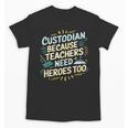 Custodian Because Teachers Need Heroes Too School Janitor Unisex T-Shirt, trending gift Custodian Because Teachers Need Heroes Too School Janitor Unisex T-Shirt, trending gift