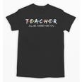 Cute Trendy Teacher Shirt I'Ll Be There For You Unisex T-Shirt, trending gift Cute Trendy Teacher Shirt I'Ll Be There For You Unisex T-Shirt, trending gift