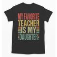 Dad My Favorite Teacher Is My Daughter Proud Daddy Unisex T-Shirt, Couple Gifts, trending gift