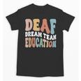 Deaf Dream Team Education Deaf Education Teacher Unisex T-Shirt, trending gift Deaf Dream Team Education Deaf Education Teacher Unisex T-Shirt, trending gift