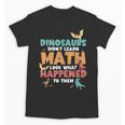Dinosaurs Didn't Learn Math Mathematics Math Teacher Unisex T-Shirt, trending gift