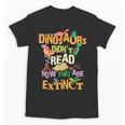 Dinosaurs Didn't Read Now They Are Extinct Reading Teacher Unisex T-Shirt, trending gift Dinosaurs Didn't Read Now They Are Extinct Reading Teacher Unisex T-Shirt, trending gift