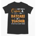I Don't Need A Costume I'm A Daycare Teacher Halloween Women Unisex T-Shirt, trending gift I Don't Need A Costume I'm A Daycare Teacher Halloween Women Unisex T-Shirt, trending gift