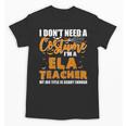 I Don't Need A Costume I'm A ELA Teacher Halloween Unisex T-Shirt, trending gift I Don't Need A Costume I'm A ELA Teacher Halloween Unisex T-Shirt, trending gift