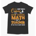 Don't Need Costume I'm A High School Math Teacher Halloween Unisex T-Shirt, trending gift