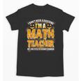 I Don't Need A Costume I'm A Math Teacher Halloween Unisex T-Shirt, trending gift I Don't Need A Costume I'm A Math Teacher Halloween Unisex T-Shirt, trending gift
