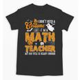 I Don't Need a Costume I'm A Math Teacher Halloween Costume Unisex T-Shirt, trending gift I Don't Need a Costume I'm A Math Teacher Halloween Costume Unisex T-Shirt, trending gift