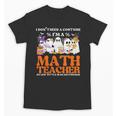 I Don't Need A Costume I'm A Math Teacher Halloween Women Unisex T-Shirt, trending gift