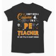 I Don't Need A Costume I'm A Pe Teacher Halloween Men Women Unisex T-Shirt, Pe Teacher Gifts, trending gift