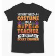 I Don't Need a Costume I'm a Pe Teacher Retro Halloween Unisex T-Shirt, Pe Teacher Gifts, trending gift I Don't Need a Costume I'm a Pe Teacher Retro Halloween Unisex T-Shirt, Pe Teacher Gifts, trending gift