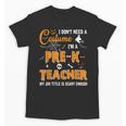 I Don't Need A Costume I'm A Pre-K Teacher Halloween Men Women Unisex T-Shirt, trending gift I Don't Need A Costume I'm A Pre-K Teacher Halloween Men Women Unisex T-Shirt, trending gift