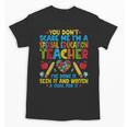 You Don't Scare Me I'm A Special Education Teacher SPED Unisex T-Shirt, trending gift You Don't Scare Me I'm A Special Education Teacher SPED Unisex T-Shirt, trending gift