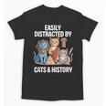Easily Distracted By Cats & History Teacher Women Men Unisex T-Shirt, History Teacher Gifts, trending gift Easily Distracted By Cats & History Teacher Women Men Unisex T-Shirt, History Teacher Gifts, trending gift