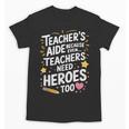Educators Teacher's Aide Because Even Teachers Need Heroes Unisex T-Shirt, trending gift Educators Teacher's Aide Because Even Teachers Need Heroes Unisex T-Shirt, trending gift