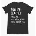 English Teacher Because Math Teachers Need Heroes Too Unisex T-Shirt, English Teacher Gifts, trending gift