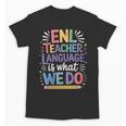 English Teaching ENL Teacher Language Is What We Do Unisex T-Shirt, English Teacher Gifts, trending gift English Teaching ENL Teacher Language Is What We Do Unisex T-Shirt, English Teacher Gifts, trending gift